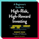 The Beginner's Guide to High-Risk, High-Reward Investing : From Cryptocurrencies and Short Selling to SPACs and NFTs, an Essential Guide to the Next Big Investment - eAudiobook