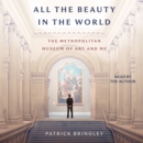 All The Beauty in the World : The Metropolitan Museum of Art and Me - eAudiobook