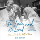 To Love and Be Loved : A Personal Portrait of Mother Teresa - eAudiobook
