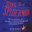Song of Spider-Man : The Inside Story of the Most Controversial Musical in Broadway History - eAudiobook