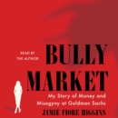 Bully Market : My Story of Money and Misogyny at Goldman Sachs - eAudiobook