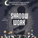 Shadow Work : Self-Care Exercises for Healing Your Trauma and Exploring Your Hidden Self - eAudiobook