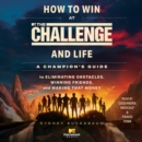 How to Win at The Challenge and Life : A Champion's Guide to Eliminating Obstacles, Winning Friends, and Making that Money - eAudiobook