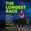The Longest Race : Inside the Secret World of Abuse, Doping, and Deception on Nike's Elite Running Team - eAudiobook