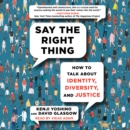 Say the Right Thing : How to Talk about Identity, Diversity, and Justice - eAudiobook