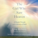 The Girl Who Saw Heaven : A Fateful Tornado and a Journey of Faith - eAudiobook