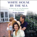 White House by the Sea : A Century of the Kennedys at Hyannis Port - eAudiobook