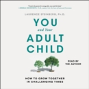 You and Your Adult Child : How to Grow Together in Challenging Times - eAudiobook