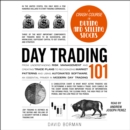 Day Trading 101 : From Understanding Risk Management and Creating Trade Plans to Recognizing Market Patterns and Using Automated Software, an Essential Primer in Modern Day Trading - eAudiobook