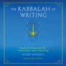 The Kabbalah of Writing : Mystical Practices for Inspiration and Creativity - eAudiobook