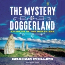 The Mystery of Doggerland : Atlantis in the North Sea - eAudiobook