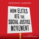 How Elites Ate the Social Justice Movement - eAudiobook