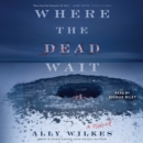 Where the Dead Wait : A Novel - eAudiobook