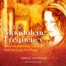 The Magdalene Frequency : Become the Love You Are, Not the Love You Seek - eAudiobook