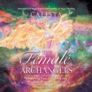 The Female Archangels : Empower Your Life with the Wisdom of the 17 Archeiai - eAudiobook
