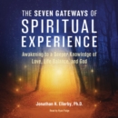 The Seven Gateways of Spiritual Experience : Awakening to a Deeper Knowledge of Love, Life Balance, and God - eAudiobook