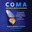 Coma and Near-Death Experience : The Beautiful, Disturbing, and Dangerous World of the Unconscious - eAudiobook