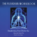 The Pleiadian Workbook : Awakening Your Divine Ka - eAudiobook