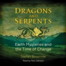 Dragons and Serpents : Earth Mysteries and the Time of Change - eAudiobook