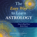 The Easy Way to Learn Astrology : How to Read Your Birth Chart - eAudiobook