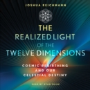 The Realized Light of the Twelve Dimensions : Cosmic Rebirthing and Our Celestial Destiny - eAudiobook