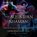 The Aquarian Shaman : Walking the Spiral Path of Transformation - eAudiobook