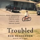 Troubled : A Memoir of Foster Care, Family, and Social Class - eAudiobook