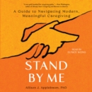 Stand By Me : A Guide to Navigating Modern, Meaningful Caregiving - eAudiobook