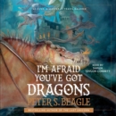 I'm Afraid You've Got Dragons - eAudiobook