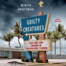 Guilty Creatures : Sex, God, and Murder in Tallahassee, Florida - eAudiobook