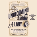 Unbecoming a Lady : The Forgotten Sluts and Shrews That Shaped America - eAudiobook