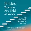 15 Lies Women Are Told at Work : ...And the Truth We Need to Succeed - eAudiobook