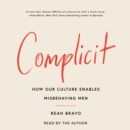 Complicit : How Our Culture Enables Misbehaving Men - eAudiobook