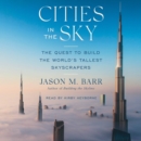 Cities in the Sky : The Quest to Build the World's Tallest Skyscrapers - eAudiobook