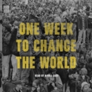 One Week to Change the World : An Oral History of the 1999 WTO Protests - eAudiobook