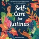Self-Care for Latinas : 100+ Ways to Prioritize & Rejuvenate Your Mind, Body, & Spirit - eAudiobook
