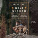 Wild Wisdom : Primal Skills to Survive in Nature - eAudiobook