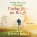 Playing from the Rough : A Personal Journey through America's 100 Greatest Golf Courses - eAudiobook