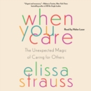 When You Care : The Unexpected Magic of Caring for Others - eAudiobook