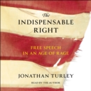 The Indispensable Right : Free Speech in an Age of Rage - eAudiobook