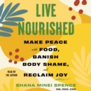 Live Nourished : Make Peace with Food, Banish Body Shame, and Reclaim Joy - eAudiobook