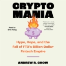 Cryptomania : Hype, Hope, and the Fall of FTX's Billion-Dollar Fintech Empire - eAudiobook