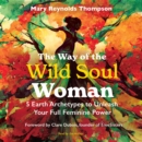 The Way of the Wild Soul Woman : 5 Earth Archetypes to Unleash Your Full Feminine Power - eAudiobook