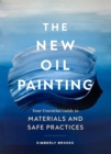 The New Oil Painting : Your Essential Guide to Materials and Safe Practices - eBook