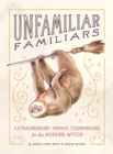 Unfamiliar Familiars : Extraordinary Animal Companions for the Modern Witch - eBook