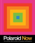 Polaroid Now : The History and Future of Polaroid Photography - Book