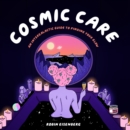 Cosmic Care : An Intergalactic Guide to Finding Your Glow - Book