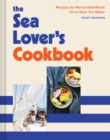 Sea Lover's Cookbook : Recipes for Memorable Meals on or near the Water - Book