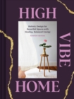 High Vibe Home : Holistic Design for Beautiful Spaces with Healing, Balanced Energy - Book