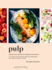 Pulp : A Practical Guide to Cooking with Fruit - eBook